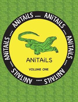 Paperback ANiTAiLS Volume One: Learn about the Komodo Dragon, Peregrine Falcon, Giant Panda, Rhinoceros Iguana, Zebrafish, Sword-billed Hummingbird, Book