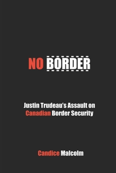 Paperback No Border: Justin Trudeau's Assault on Canadian Border Security Book