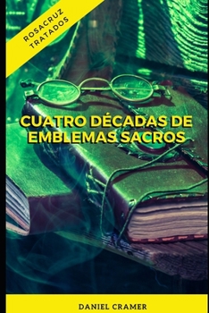 Paperback Cuatro Décadas de Emblemas Sacros: Verdadera Sociedad de la Rosa Cruz [Spanish] Book