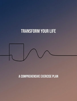 Paperback Transform Your Life: A Comprehensive Exercise Plan Book