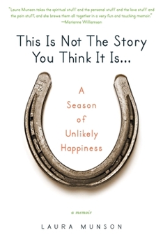 Paperback This Is Not the Story You Think It Is...: A Season of Unlikely Happiness Book