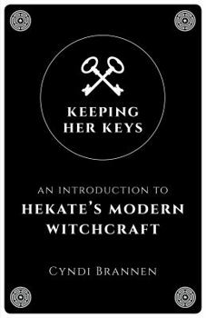Paperback Keeping Her Keys: An Introduction to Hekate's Modern Witchcraft Book