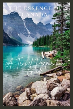 Paperback The Essence of Canada: A Travel Preparation Guide Book