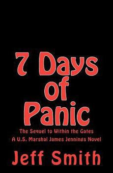 7 Days of Panic: The Sequel to Within the Gates a U.S. Marshal James Jennings Novel - Book #2 of the U.S. Marshal James Jennings