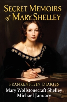 Secret Memoirs of Mary Shelley: Frankenstein Diaries - The Romantics