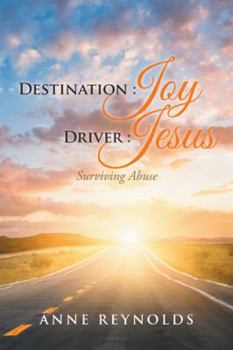 Hardcover Destination Joy, Driver Jesus: Surviving Abuse Book