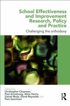 Paperback School Effectiveness and Improvement Research, Policy and Practice: Challenging the Orthodoxy? Book