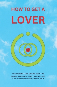 Paperback How to Get a Lover: The Definitive Guide for the Single Person to Find lasting Love Book