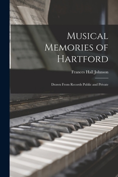 Paperback Musical Memories of Hartford: Drawn From Records Public and Private Book