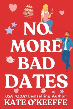 No More Bad Dates: A romantic comedy of love, friendship . . . and tea (High Tea - A Cozy Cottage Café Story) - Book #1 of the High Tea
