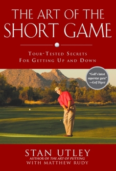 Hardcover The Art of the Short Game: Tour-Tested Secrets for Getting Up and Down Book