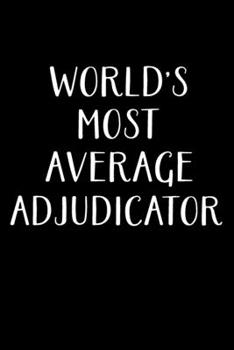 Paperback World's Most Average Adjudicator: Adjudicator Notebook - Blank Lined Notebook Journal - (6 x 9 - 120 Pages) - Adjudicator Gifts Book