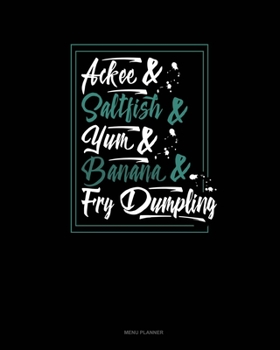 Paperback Ackee And Saltfish And Yum And Banana And Fry Dumpling: Menu Planner Book