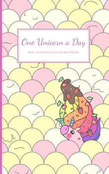 Paperback One Unicorn A Day: Mini Unicorn Coloring Notebook With Cute Simple Unicorn Drawings On Each Page Book