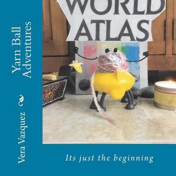 Yarn Ball Adventures: It's just the beginning (Today is the day) (Volume 1)