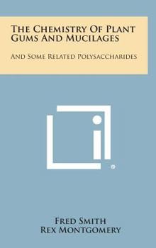 Hardcover The Chemistry of Plant Gums and Mucilages: And Some Related Polysaccharides Book