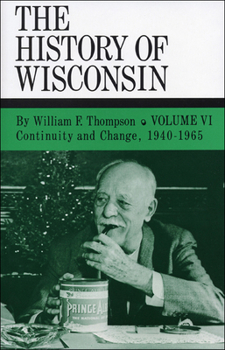 History Of Wisc 6/Continuity: Volume VI: Continuity And Change, 1940-1965 (History of Wisconsin) - Book #6 of the History of Wisconsin