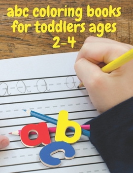 Paperback abc coloring books for toddlers ages 2-4: ABC Alphabet Book for learning to handwrite, Baby Book, Children's Book, Toddler Book