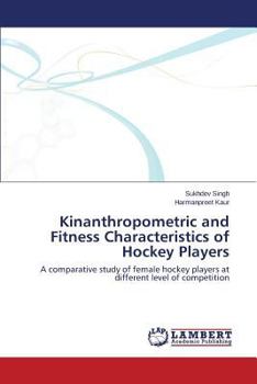 Paperback Kinanthropometric and Fitness Characteristics of Hockey Players Book