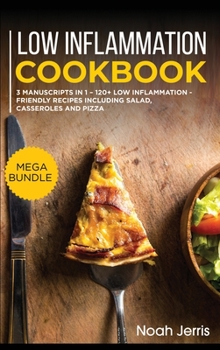 Hardcover Low Inflammation Cookbook: MEGA BUNDLE - 3 Manuscripts in 1 - 120+ Low Inflammation - friendly recipes including Salad, Casseroles and pizza Book