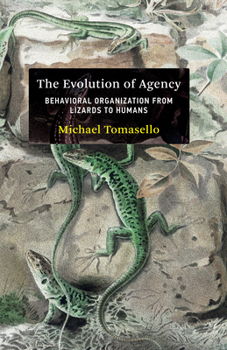 Hardcover The Evolution of Agency: Behavioral Organization from Lizards to Humans Book