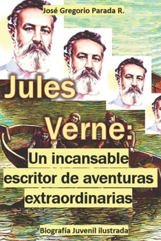 Jules Verne: Un incansable escritor de aventuras extraordinarias: Biografía Juvenil ilustrada