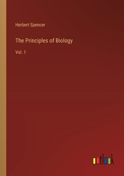 The Principles of Biology: Vol. 1