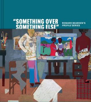 Hardcover Something Over Something Else: Romare Bearden's Profile Series Book