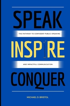 Paperback Speak Inspire Conquer: The Pathway to Confident Public Speaking and Impactful Communication Book