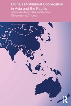 Paperback China's Multilateral Co-operation in Asia and the Pacific: Institutionalizing Beijing's 'Good Neighbour Policy' Book