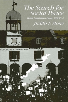 The Search for Social Peace: Reform Legislation in France, 1890-1914 (Suny Series on Modern European Social History)