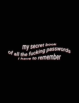 Paperback my secret book of all the fucking passwords i have to remember: Large Funny Password Organizer Tracker Journal to Organize your Passwords Book