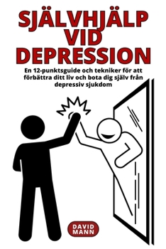 Paperback Självhjälp vid depression: En guide för att förbättra ditt liv och återhämta dig från depressiv sjukdom [Swedish] Book