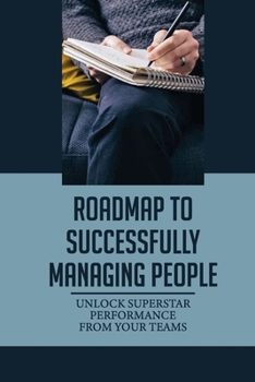 Roadmap To Successfully Managing People: Unlock Superstar Performance From Your Teams: How Do You Motivate A Tired Team