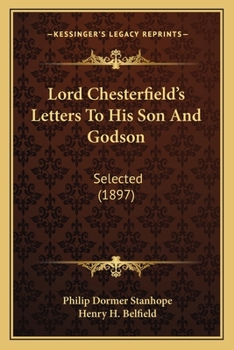 Paperback Lord Chesterfield's Letters To His Son And Godson: Selected (1897) Book