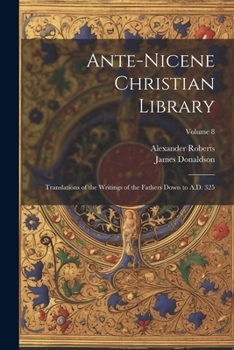 Paperback Ante-Nicene Christian Library: Translations of the Writings of the Fathers Down to A.D. 325; Volume 8 Book