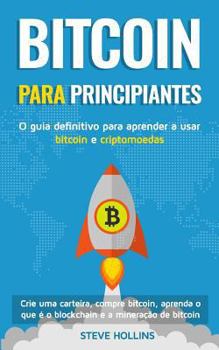 Paperback Bitcoin para iniciantes - O guia definitivo para aprender a usar bitcoin e criptomoedas. Crie uma carteira, compre bitcoin, aprenda o que é o blockcha [Portuguese] Book