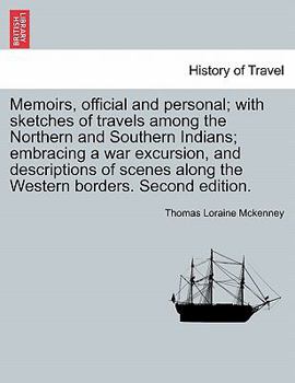 Paperback Memoirs, official and personal; with sketches of travels among the Northern and Southern Indians; embracing a war excursion, and descriptions of scene Book