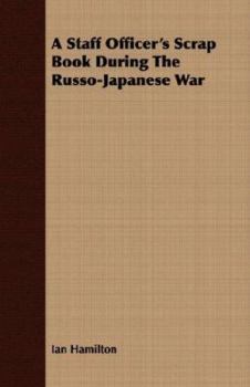 Paperback A Staff Officer's Scrap Book During the Russo-Japanese War Book