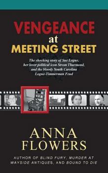 Paperback Vengeance at Meeting Street: The Shocking Story of Sue Logue, Her Lover Political Icon Strom Thurmond, and the Bloody South Carolina Logue-Timmerma Book