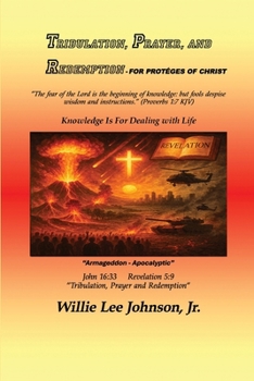 Paperback TRIBULATION, PRAYER, AND REDEMPTION -For the Proteges of Christ: Knowledge Is for Dealing with Life Book