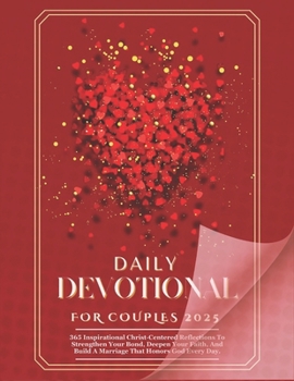 DAILY DEVOTIONAL FOR COUPLES 2025: 365 Inspirational Christ-Centered Reflections To Strengthen Your Bond, Deepen Your Faith, And Build A Marriage That ... French, Italian, and German versions.)