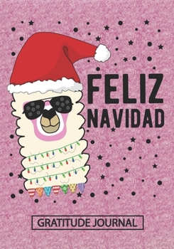 Paperback Feliz Navidad - Gratitude Journal: Blank Lined Notebooks Llama Merry Christmas Gift For Spanish Mom, Dad, Brother Sister, Family Xmas Gift For Favorit Book