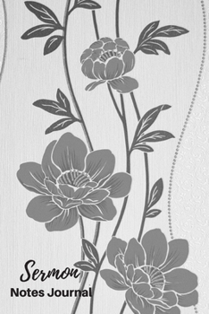 Sermon Notes Journal: Sermon Notes Journal Floral  - A Keepsake Notebook with 2 Page Spread To Record, Remember And Reflect on the Weekly Sermons