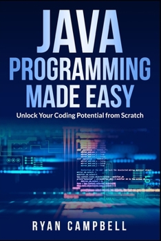 Paperback Java Programming Made Easy: Unlock Your Coding Potential from Scratch Book