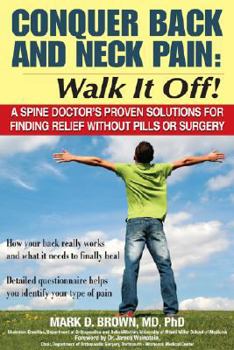 Paperback Conquer Back and Neck Pain: Walk It Off!: A Spine Doctor's Proven Solutions for Finding Relief Without Pills or Surgery Book