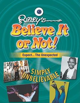 Simply Unbelievable - Book  of the Ripley's Remarkable and Unexpected