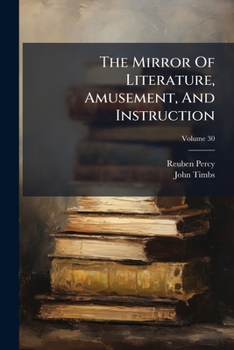 Paperback The Mirror Of Literature, Amusement, And Instruction; Volume 30 Book