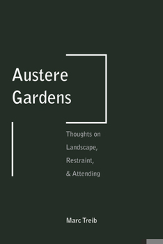 Paperback Austere Gardens: Thoughts on Landscape, Restraint, & Attending Book