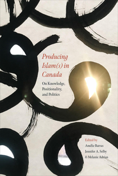Paperback Producing Islam(s) in Canada: On Knowledge, Positionality, and Politics Book